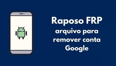 Raposo FRP: app para desbloquear celular e remover conta Google.